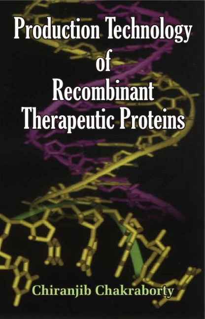 Production Technology of Recombinant Therapeutic Proteins By Chiranjib Chakraborty