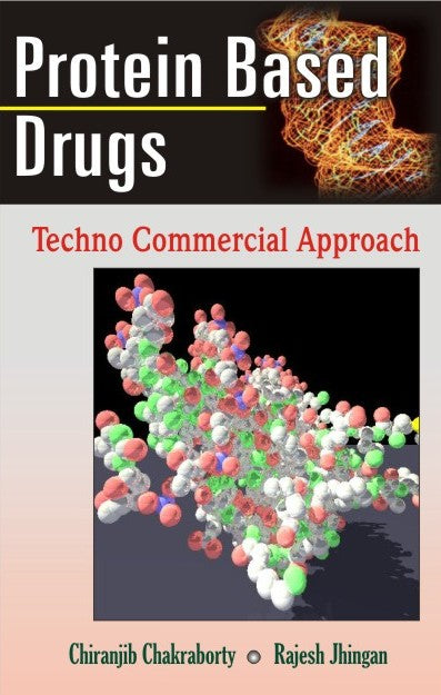 Protein Based Drugs: Techno Commercial Approach By Chiranjib Chakraborty