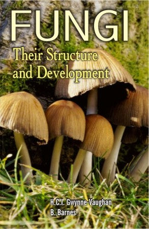 Fungi: Their Structure and Development 2nd edn By H C I Gwynne-Vaughan