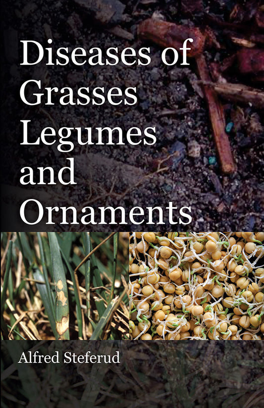 Diseases of Grasses Legumes and Ornaments By Alfred Steferud