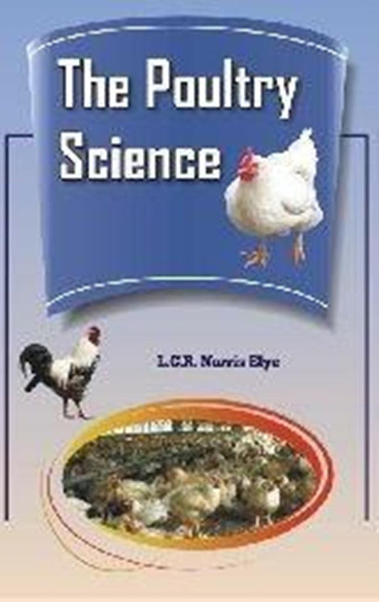 Poultry Science: The Selection Rearing and General Treatment of Poultry By L C R Norris Elye