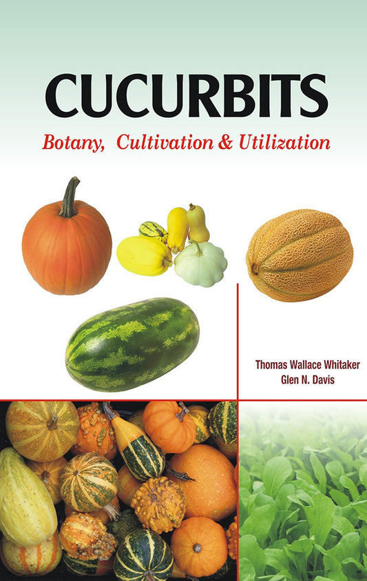 Cucurbits: Botany Cultivation and Utilisation By Thomas W Whitaker
