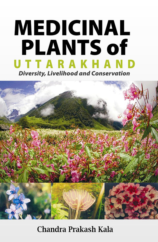 Medicinal Plants of Uttarankhand: Diversity Livelihood and Conservation By Chandra Prakash Kala