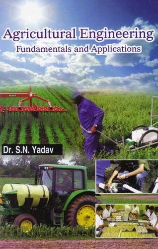 Agricultural Engineering: Fundamentals and Applications By S N Yadav