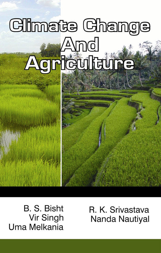 Climate Change and Agriculture: Emerging Scenarios and Adaptation Strategies By B S Bisht