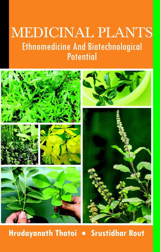 Medicinal Plants: Ethnomedicine and Biotechnological Potential By Hrudayanath Thatoi