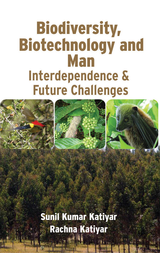 Biodiversity Biotechnology and Man: Interdependence and Future Challenges By Sunil Kumar Katiyar