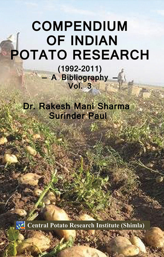 Compendium of Indian Potato Research 1992-2011: A Bibliography Vol 3 By Rakesh Mani Sharma