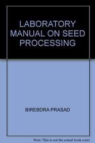 Laboratory Manual on Seed Processing By Birendra Prasad