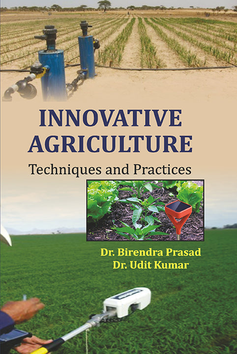 Innovative Agriculture Techniques and Practices By Birendra Prasad