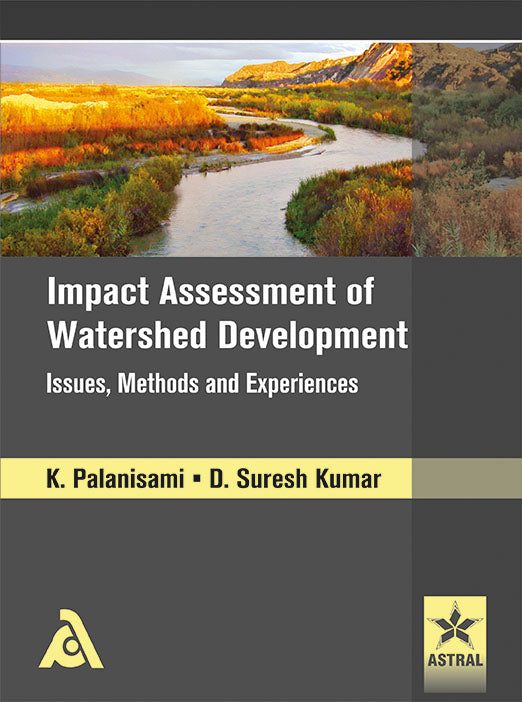 Impact Assessment of Watershed Development Issues, Methods and Experiences By D. Suresh Kumar