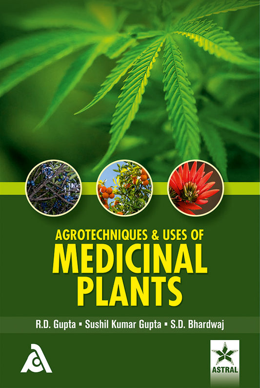 Agrotechniques and Uses of Medicinal Plants By R.D. Gupta