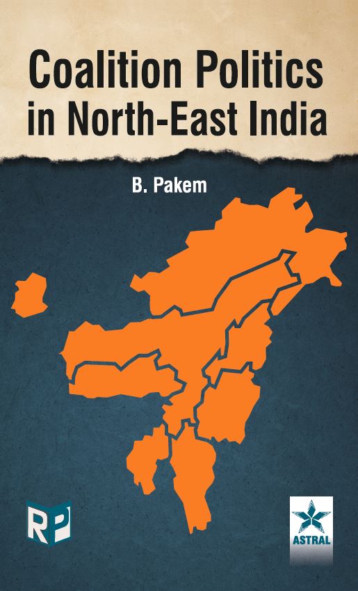 Coalition Politics in North East India By B Pakem