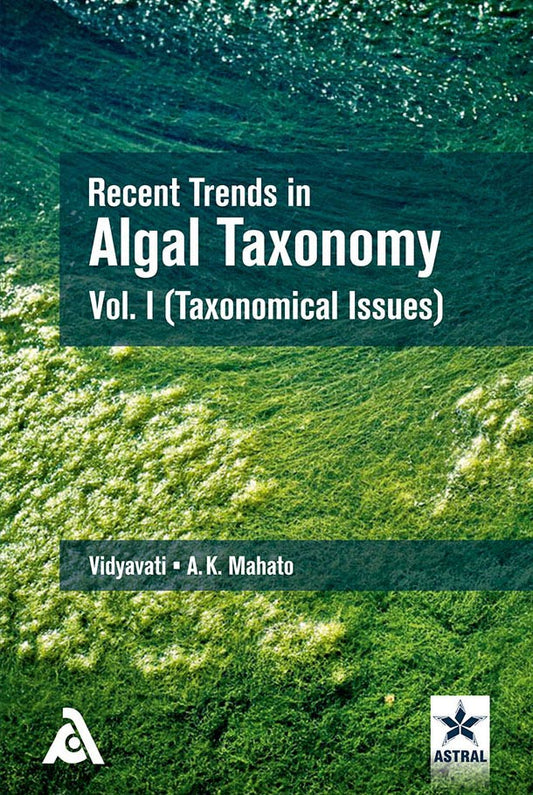 Recent Trends in Algal Taxonomy Vo 1: Taxonomical Issues By A.K. Mahto