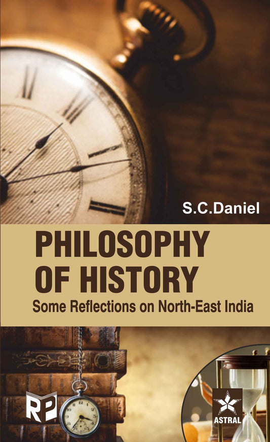 Philosophy of History: Some Reflections on North East India By S C Daniel