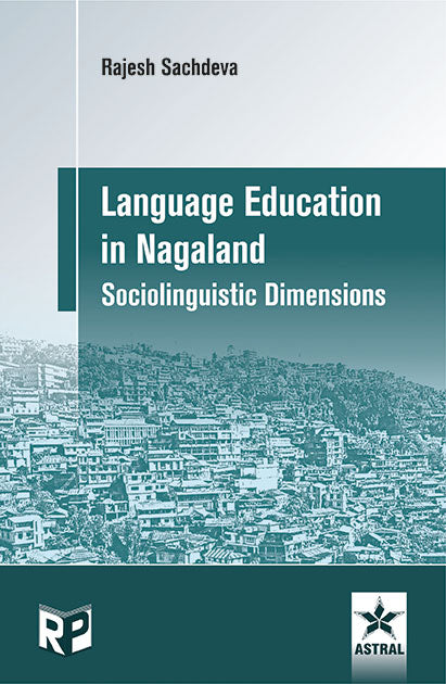 Language Education in Nagaland: Sociolinguistic Dimensions By Rajesh Sachdeva