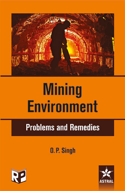 Mining Environment: Problems and Remedies By O P Singh