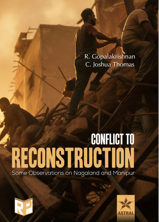 Conflict to Reconstruction: Some Observations on Nagaland and Manipur By R Gopalakrishnan