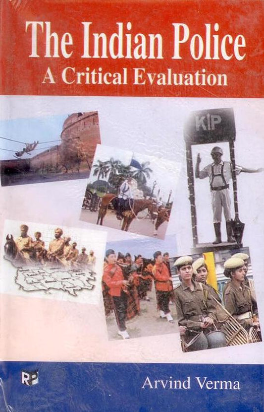 Indian Police: A Critical Evaluation By Arvind Verma