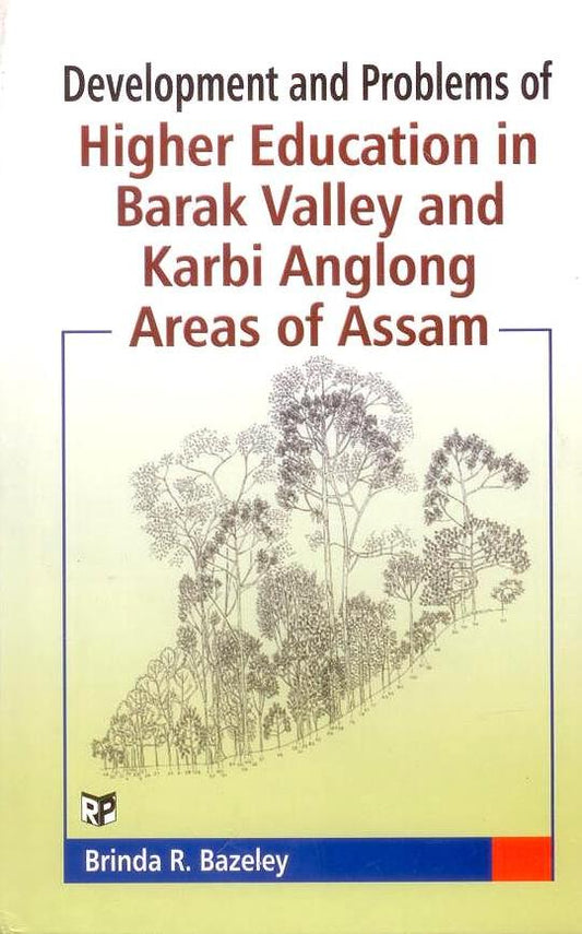 Development and Problems of Higher Education in Barak Valley and Karbi Anglong Areas of Assam By Brinda R Bazeley