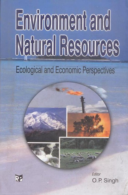 Environment and Natural Resources: Ecological and Economic Perspectives By O P Singh