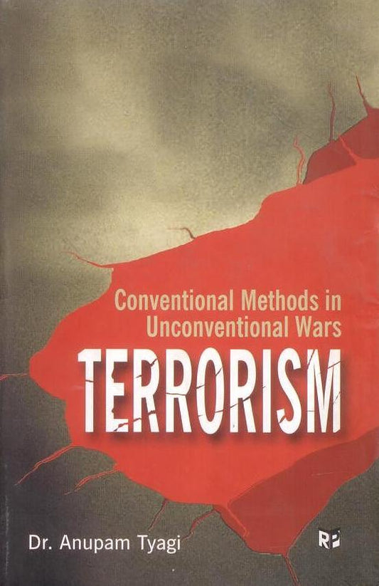 Conventional Methods in Unconventional Wars Terrorism By Anupam Tyagi