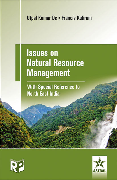 Issues on Natural Resource Management With Special Reference to North East India By Francis Kulirani