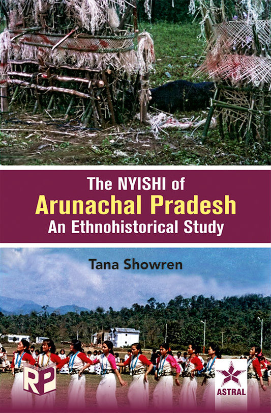 Nyishi of Arunachal Pradesh: An Ethnohistorical Study By Tana Showren