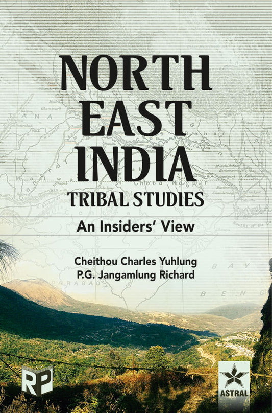 North East India Tribal Studies: An Insiders' View By Cheithou Charles Yuhlung