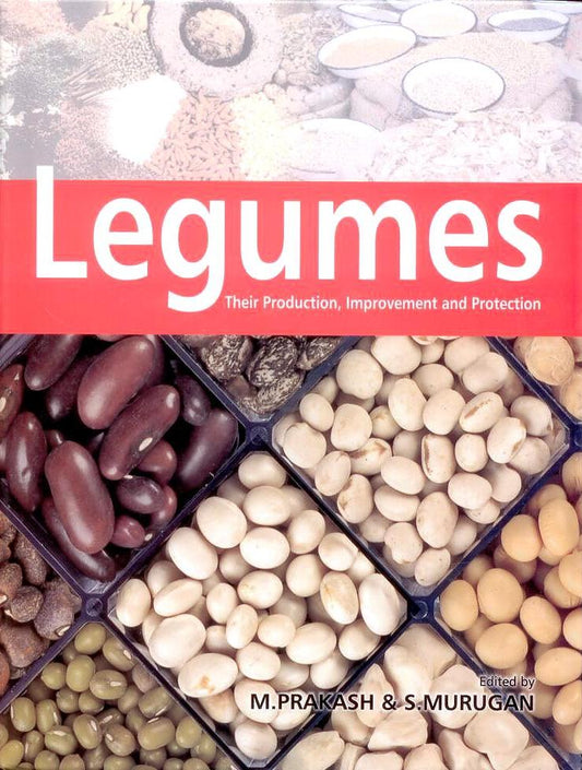 Legumes: Their Production, Improvement and Protection By M Prakash