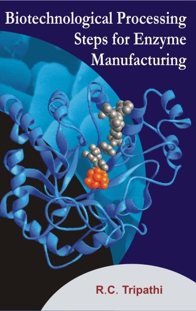 Biotechnological Processing Steps for Enzyme Manufacturing By R C Tripathi