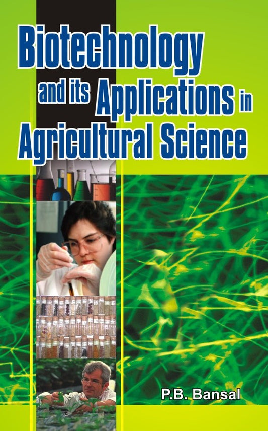 Biotechnology and its Applications in Agricultural Science By P B Bansal