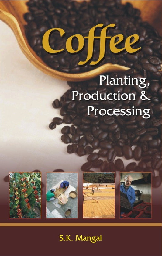 Coffee: Planting Production and Processing By S K Mangal
