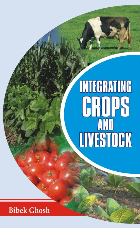 Integrating Crops and Livestock By Bibek Ghosh