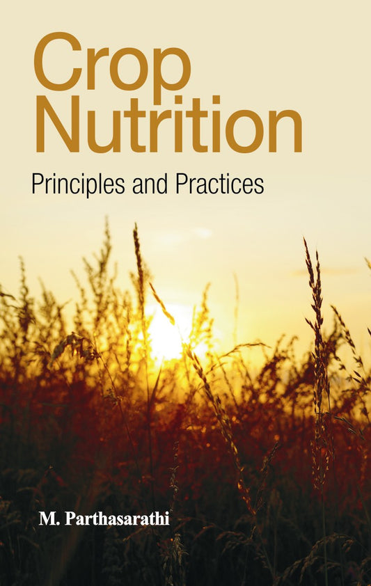 Crop Nutrition: Principles and Practices By M Parthasarathi