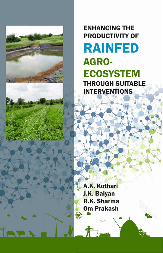 Enhancing the Productivity of Rainfed Agro-Ecosystem Through Suitable Interventions By A K Kothari