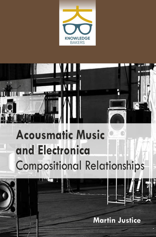 Acousmatic Music and Electronica Compositional Relationships By Martin Justice