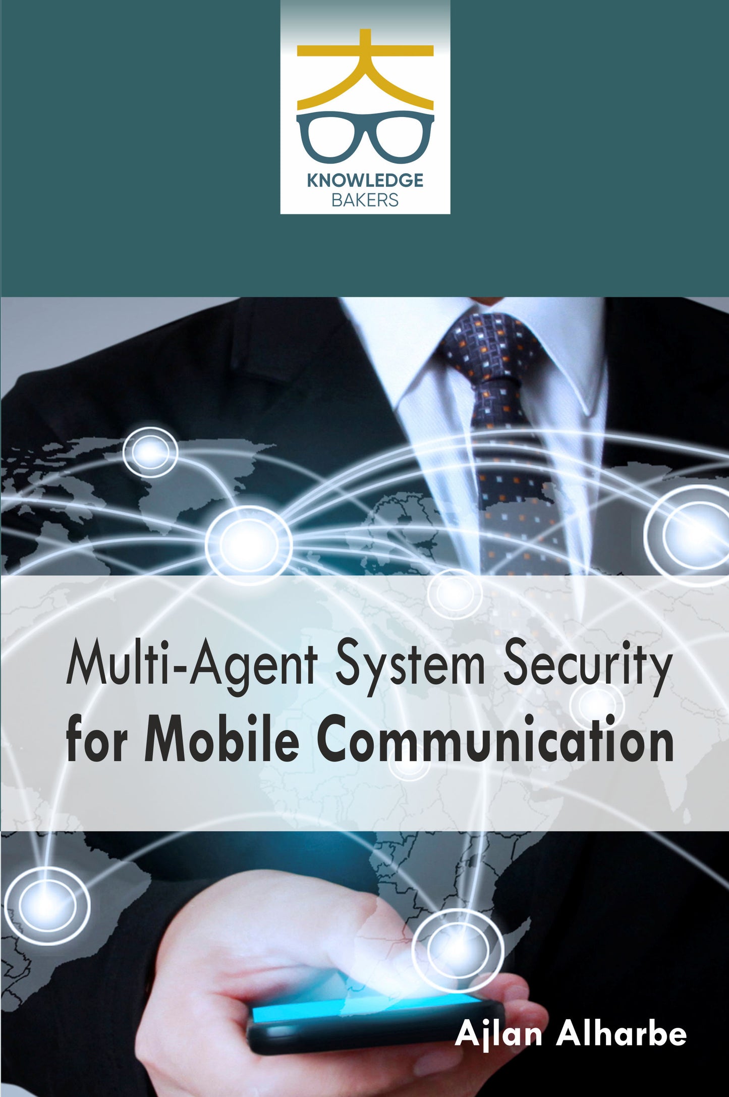 Multi-Agent System Security for Mobile Communication By Ajlan Alharbe