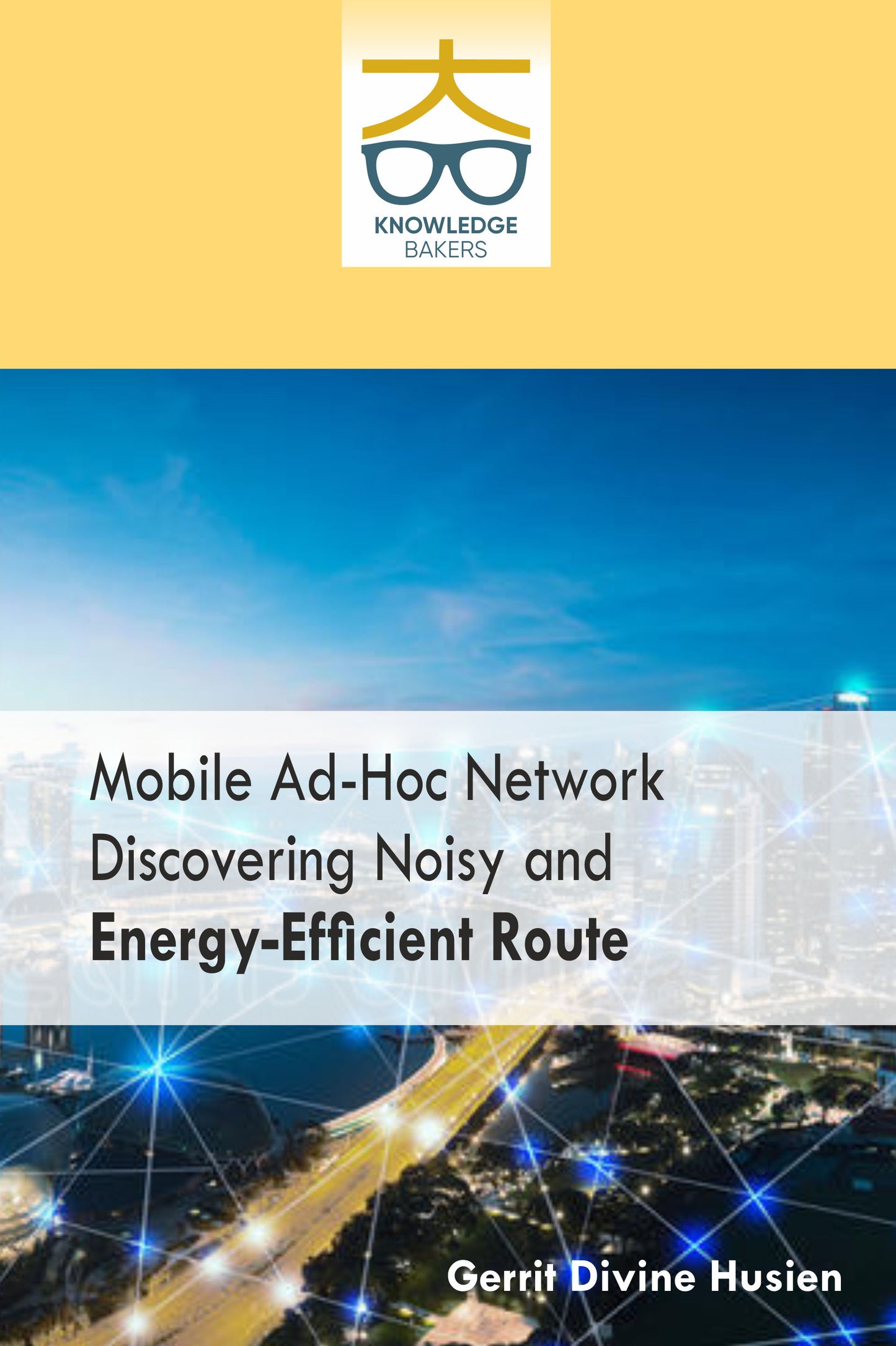 Mobile Ad-Hoc Networks: Discovering Noisy and Energy-Efficient Route By Gerrit Divine Husien