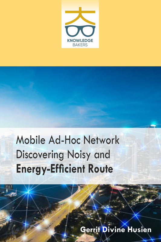Mobile Ad-Hoc Networks: Discovering Noisy and Energy-Efficient Route By Gerrit Divine Husien
