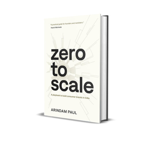 Zero To Scale: A Playbook To Build Consumer Brands In India by Arindam Paul