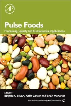 Pulse Foods: Processing Quality and Nutraceutical Applications By Brijesh K Tiwari