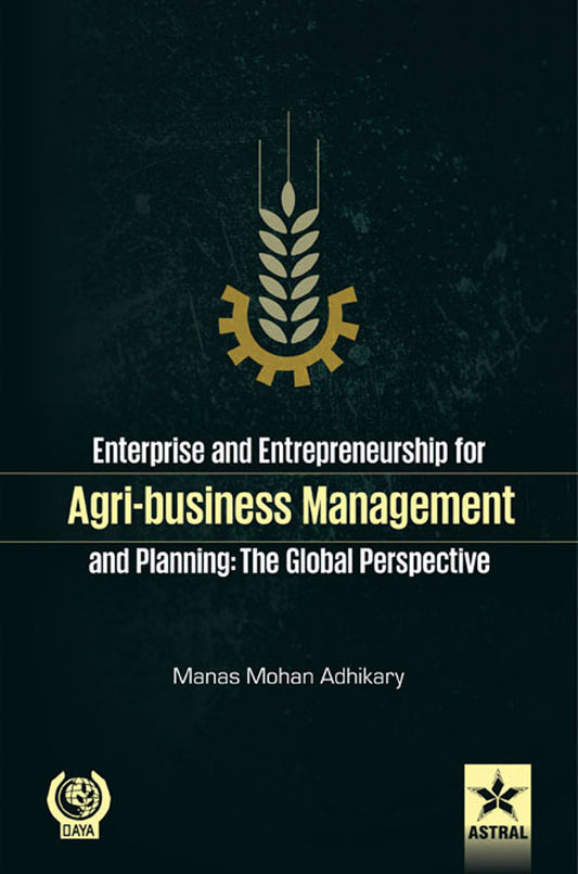 Enterprise and Entrepreneurship for Agri-Business Management and Planning By Manas Mohan Adhikary