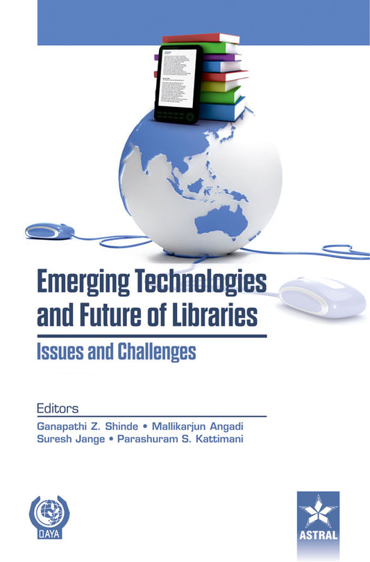 Emerging Technologies and Future of Libraries Issues and Challenges By Mallikarjun Angadi