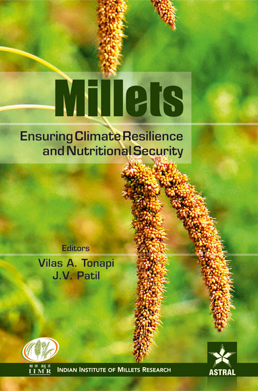 Millets: Ensuring Climate Resilience and Nutritional Security By V. A. Tonapi