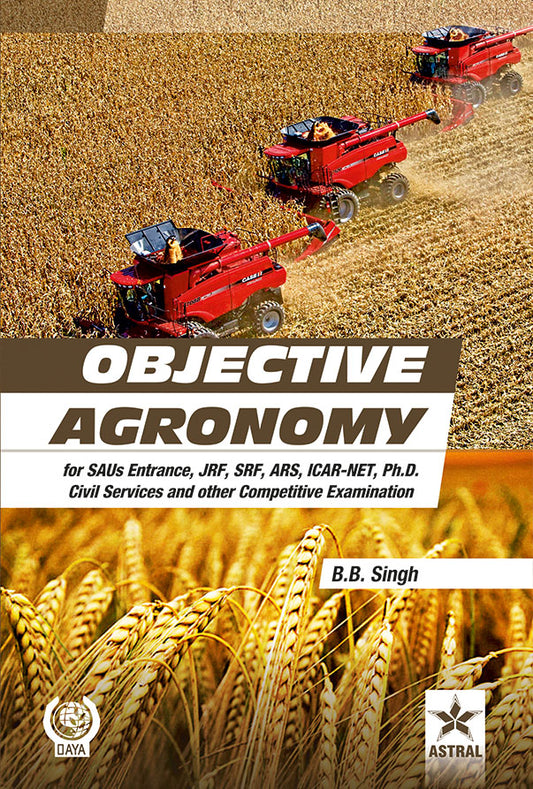 Objective Agronomy: for SAUs Entrance, JRF,SRF,ARS,ICAR-NET, Ph.D Civil Services and other Competitive Examination By B B Singh