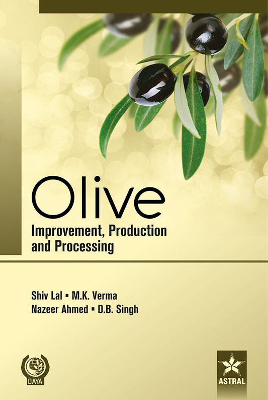 Olive: Improvement, Production and Processing By D. B. Singh