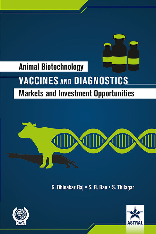 Animal Biotechnology: Vaccines and Diagnostics-Markets and Investment Opportunities By G. Dhinakar Raj