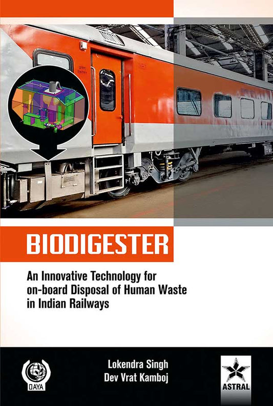 BIODIGESTER: An Innovative Technology for on-board Disposal of Human Waste in Indian Railways By Lokendra Singh