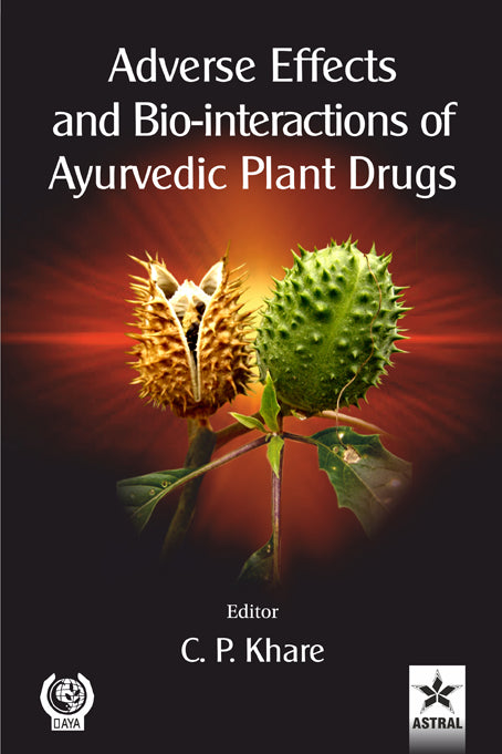 Adverse Effects and Bio-interactions of Ayurvedic Plant Drugs By C P Khare
